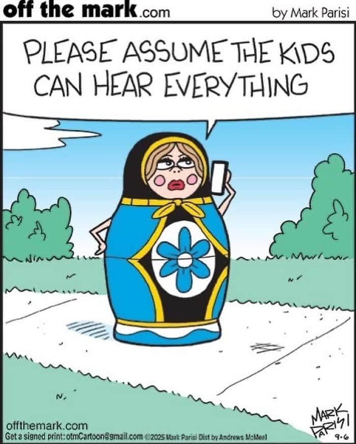 Cartoon by award-winning cartoonist Mark showing a woman in a Russian doll costume saying kids can hear everything.