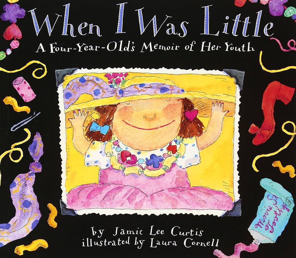 When I Was Little: A Four-Year-Old's Memoir of Her Youth: Curtis, Jamie Lee, Cornell, Laura: 9780064434232: Amazon.com: Books